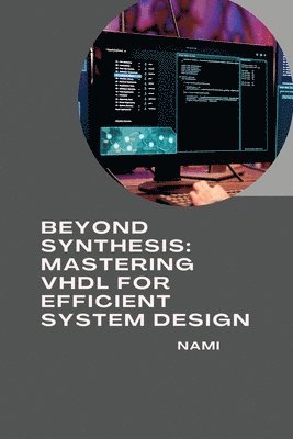 bokomslag Beyond Synthesis: Mastering VHDL for Efficient System Design