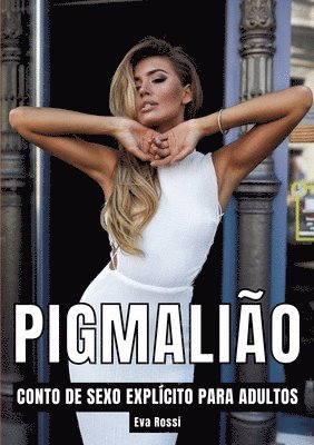 Eva Rossi - Pigmalião: Contos de Sexo Explícito para Adultos, Häftad