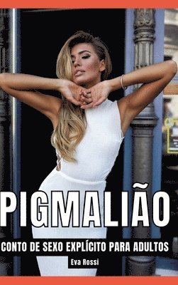 Eva Rossi - Pigmalião: Contos de Sexo Explícito para Adultos, Inbunden