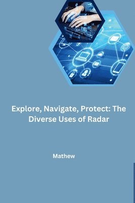 bokomslag Explore, Navigate, Protect: The Diverse Uses of Radar