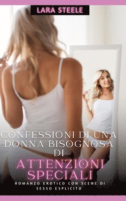 bokomslag Confessioni di una Donna Bisognosa di Attenzioni Sensuali: Romanzo Erotico con Scene di Sesso Esplicito