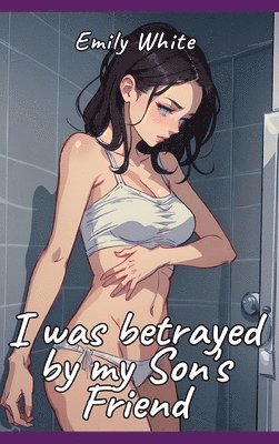 I was betrayed by my Son's Friend: Sexy Erotic Stories for Adults Illustrated with Hentai Pictures 1