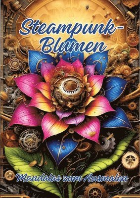 Steampunk-Blumen: Mandalas zum Ausmalen 1