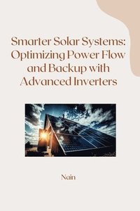 bokomslag Smarter Solar Systems: Optimizing Power Flow and Backup with Advanced Inverters