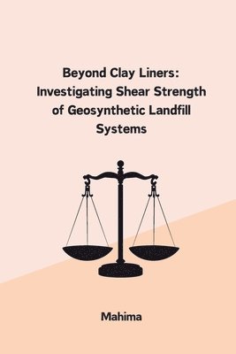 bokomslag Beyond Clay Liners: Investigating Shear Strength of Geosynthetic Landfill Systems