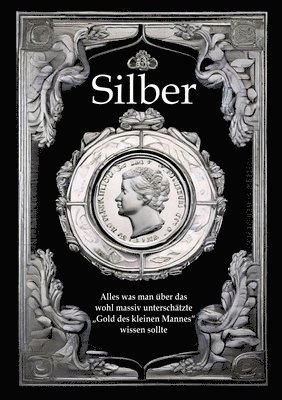 bokomslag Silber: Alles was man über das wohl massiv unterschätzte 'Gold des kleinen Mannes' wissen sollte