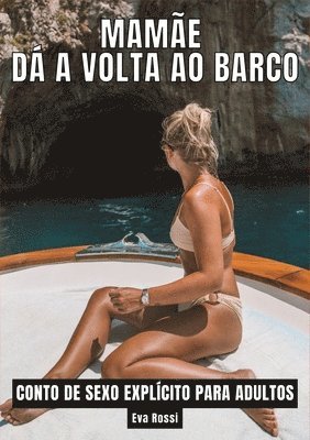 bokomslag Mamãe dá a volta ao barco: Contos de Sexo Explícito para Adultos