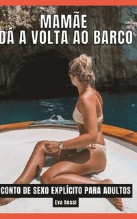 bokomslag Mamãe dá a volta ao barco: Contos de Sexo Explícito para Adultos