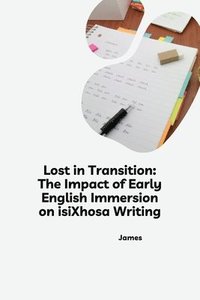 bokomslag Lost in Transition: The Impact of Early English Immersion on isiXhosa Writing