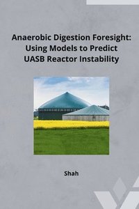 bokomslag Anaerobic Digestion Foresight: Using Models to Predict UASB Reactor Instability