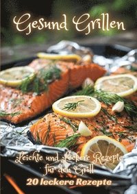 bokomslag Gesund Grillen: Leichte und Leckere Rezepte für den Grill