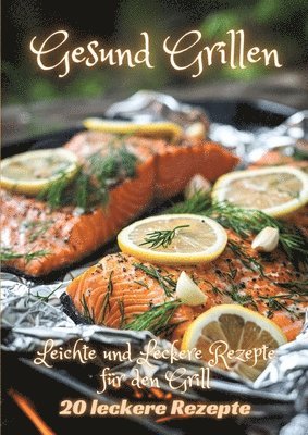 bokomslag Gesund Grillen: Leichte und Leckere Rezepte für den Grill