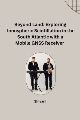 Beyond Land: Exploring Ionospheric Scintillation in the South Atlantic with a Mobile GNSS Receiver 1