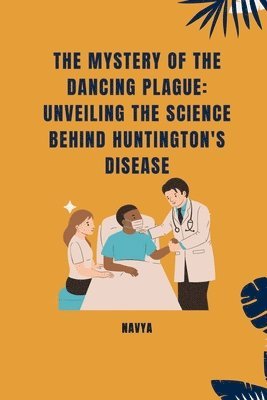 bokomslag The Mystery of the Dancing Plague: Unveiling the Science Behind Huntington's Disease