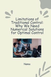 bokomslag Numerical Approaches to Optimal Control: Tackling Nonlinear Systems and Constraints