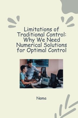 Numerical Approaches to Optimal Control: Tackling Nonlinear Systems and Constraints 1