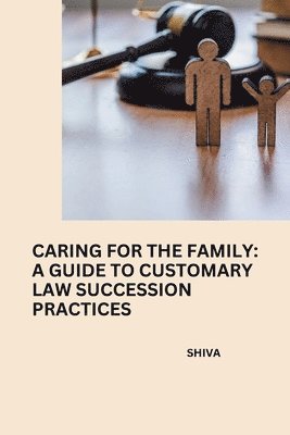 bokomslag Caring for the Family: A Guide to Customary Law Succession Practices