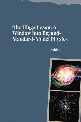 bokomslag The Higgs Boson: A Window into Beyond-Standard-Model Physics