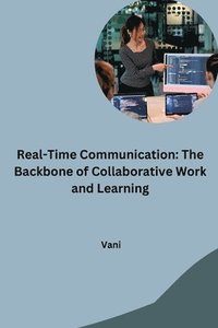 bokomslag Real-Time Communication: The Backbone of Collaborative Work and Learning