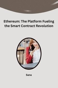 bokomslag Ethereum: The Platform Fueling the Smart Contract Revolution