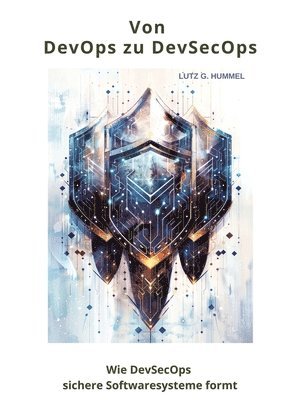 Lutz G. Hummel - Von DevOps zu DevSecOps: Wie DevSecOps sichere Softwaresysteme formt, Häftad