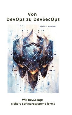 Von DevOps zu DevSecOps: Wie DevSecOps sichere Softwaresysteme formt