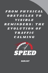 bokomslag From Physical Obstacles to Visible Reminders: The Evolution of Traffic Calming