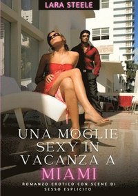 bokomslag Una Moglie Sexy in Vancaza a Miami: Romanzo Erotico con Scene di Sesso Esplicito