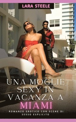 bokomslag Una Moglie Sexy in Vancaza a Miami: Romanzo Erotico con Scene di Sesso Esplicito