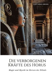 bokomslag Die verborgenen Kräfte des Horus: Magie und Mystik im Herzen des Niltals