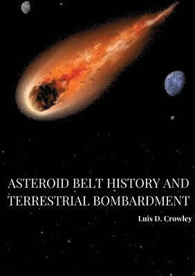 bokomslag Asteroid Belt History and Terrestrial Bombardment