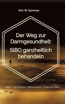 bokomslag Der Weg zur Darmgesundheit: SIBO ganzheitlich behandeln: -SIBO: Verstehen, Behandeln, Überwinden-