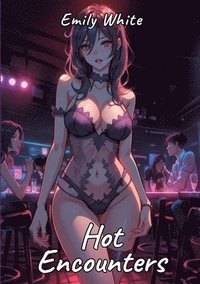 bokomslag Hot Encounters: Sexy Erotic Stories for Adults Illustrated with Hentai Pictures