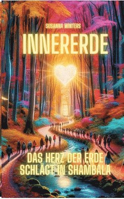 InnerErde - Das Herz der Erde schlägt in Shambala: Komm mit auf eine Reise ins Innere unserer Erde