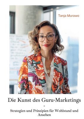 bokomslag Die Kunst des Guru-Marketings: Strategien und Prinzipien für Wohlstand und Ansehen