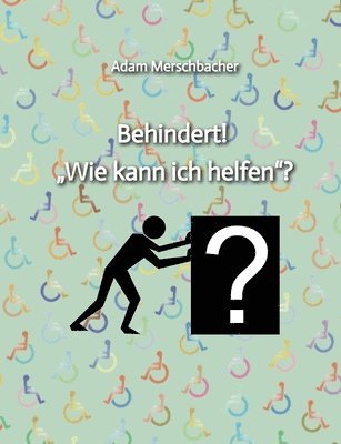 Behindert! 'Wie kann ich helfen'?: 2. Auflage (2024) 1