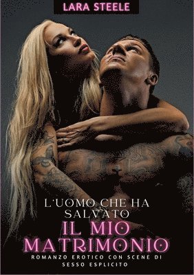 Lara Steele - L'uomo che ha salvato il mio matrimonio: Romanzo Erotico con Scene di Sesso Esplicito, Häftad