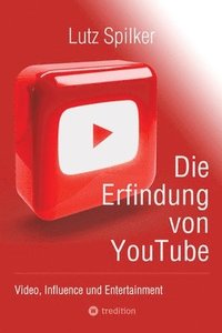 bokomslag Die Erfindung von YouTube: Video, Influence und Entertainment