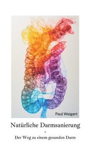 bokomslag Natürliche Darmsanierung: Der Weg zu einem gesunden Darm