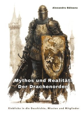 Mythos und Realität: Der Drachenorden: Einblicke in die Geschichte, Mission und Mitglieder 1