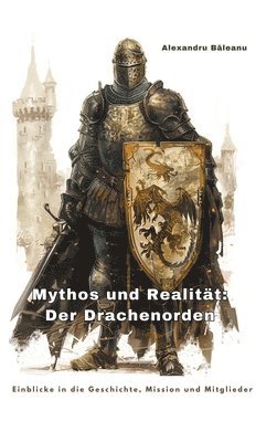 Mythos und Realität: Der Drachenorden: Einblicke in die Geschichte, Mission und Mitglieder 1