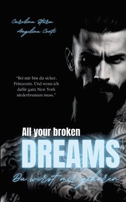 bokomslag ALL YOUR BROKEN DREAMS (Dark Mafia Romance): Du wirst mir gehören.