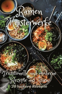 bokomslag Ramen Meisterwerke: Traditionelle und moderne Rezepte aus Asien