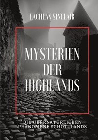 bokomslag Mysterien der Highlands: Die übernatürlichen Phänomene Schottlands