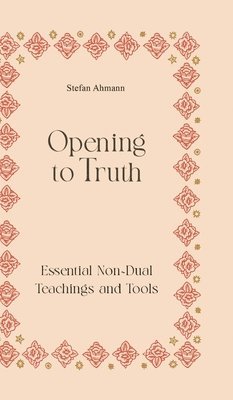 Opening to Truth: Essential Non-Dual Teachings and Tools 1