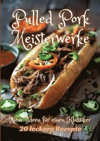 bokomslag Pulled Pork Meisterwerke: Neue Ideen für einen Klassiker
