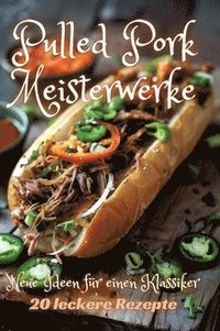 bokomslag Pulled Pork Meisterwerke: Neue Ideen für einen Klassiker
