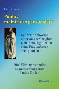 bokomslag Paulus meinte das ganz anders: Das Weib schweige - untertan der Obrigkeit - Liebe schuldig bleiben - keine Frau anfassen - alles glauben. Fünf Klärun