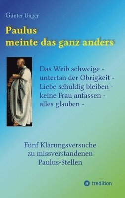 bokomslag Paulus meinte das ganz anders: Das Weib schweige - untertan der Obrigkeit - Liebe schuldig bleiben - keine Frau anfassen - alles glauben. Fünf Klärun