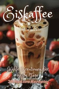 bokomslag Eiskaffee: Kühle Kreationen für heiße Tage